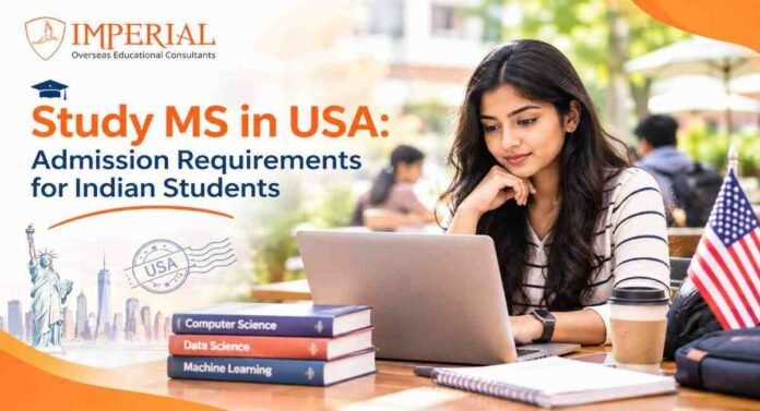 Study MS in USA: Admission Requirements for Indian Students